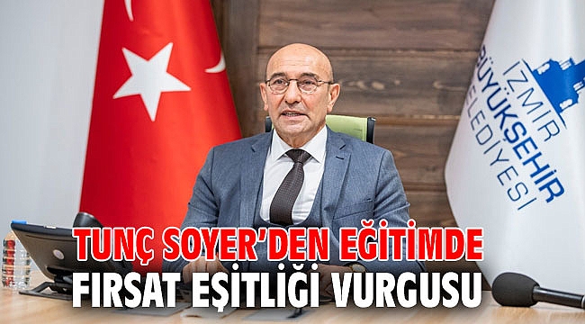 Tunç Soyer’den eğitimde fırsat eşitliği vurgusu