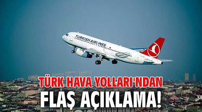 Türk Hava Yolları'ndan flaş açıklama!