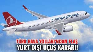 Türk Hava Yolları'ndan flaş yurt dışı uçuş kararı!