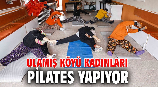 Ulamış köyü kadınları pilates yapıyor