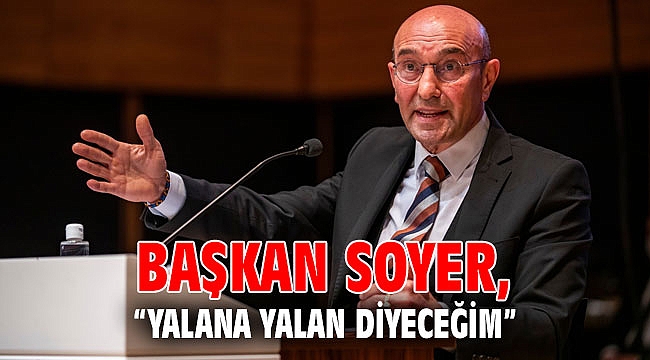 “Yalana yalan diyeceğim”