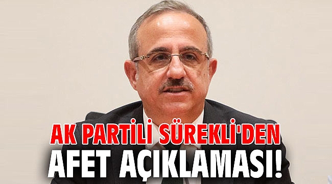 AK Partili Sürekli'den afet açıklaması!