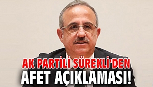 AK Partili Sürekli'den afet açıklaması!