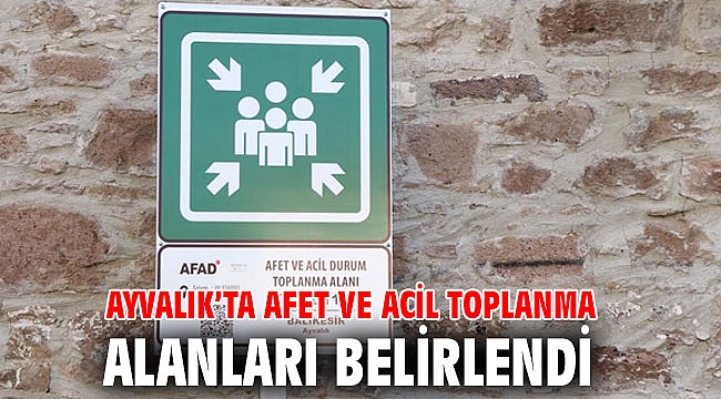AYVALIK’TA AFET VE ACİL TOPLANMA ALANLARI BELİRLENDİ