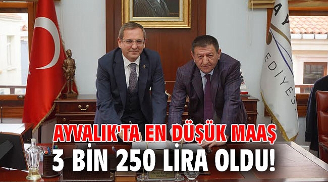 Ayvalık'ta en düşük maaş 3 bin 250 lira oldu!