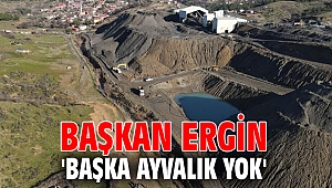 Başkan Ergin 'Başka Ayvalık yok'