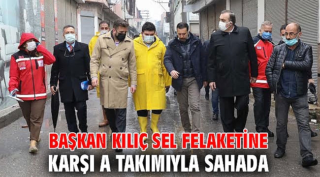Başkan Kılıç sel felaketine karşı A takımıyla sahada