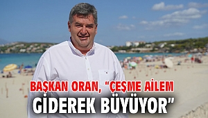 Başkan Oran, “Çeşme Ailem giderek büyüyor”