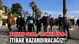 Başkan Oran, “Ilıca’ya iade-i itibar kazandıracağız!”