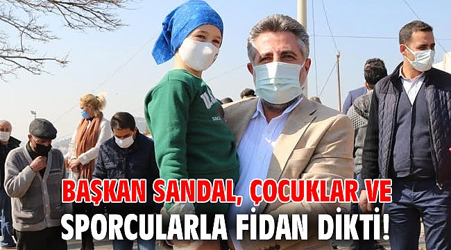 Başkan Sandal, çocuklar ve sporcularla fidan dikti!