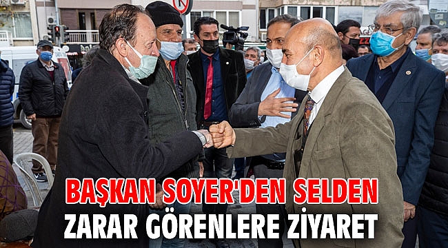 Başkan Soyer'den selden zarar görenlere ziyaret