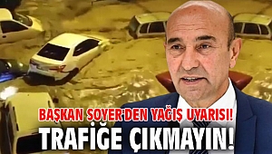 Başkan Soyer'den yağış uyarısı! Trafiğe çıkmayın!