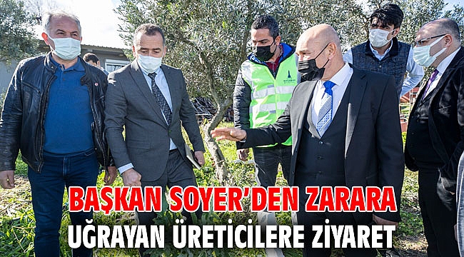 Başkan Soyer’den zarara uğrayan üreticilere ziyaret