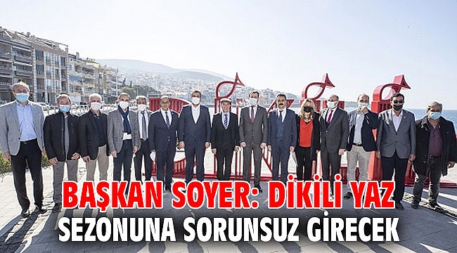 Başkan Soyer: Dikili yaz sezonuna sorunsuz girecek