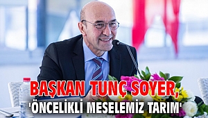 Başkan Tunç Soyer, 'Öncelikli meselemiz tarım'