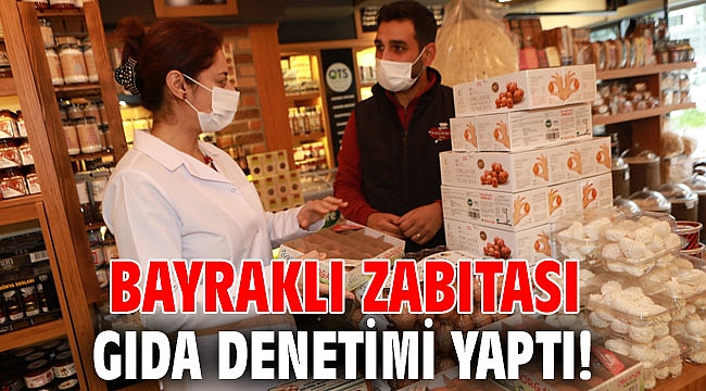 Bayraklı zabıtası gıda denetimi yaptı!