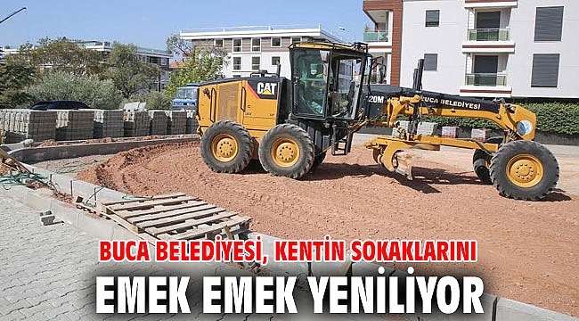 Buca Belediyesi, kentin sokaklarını emek emek yeniliyor