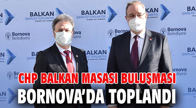 CHP Balkan Masası Buluşması Bornova’da toplandı