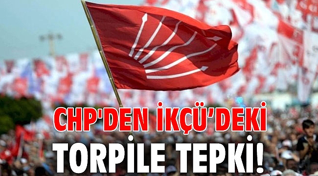 CHP'den İKÇÜ’deki torpile tepki!
