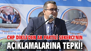 CHP Dikili'den AK Partili Şekerci'nin açıklamalarına tepki!