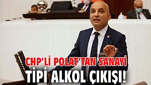 CHP’li Polat’tan sanayi tipi alkol çıkışı!