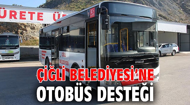 Çiğli Belediyesi’ne Otobüs Desteği