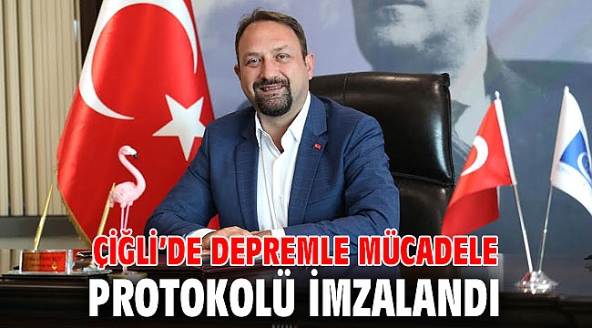 Çiğli’de Depremle Mücadele Protokolü İmzalandı