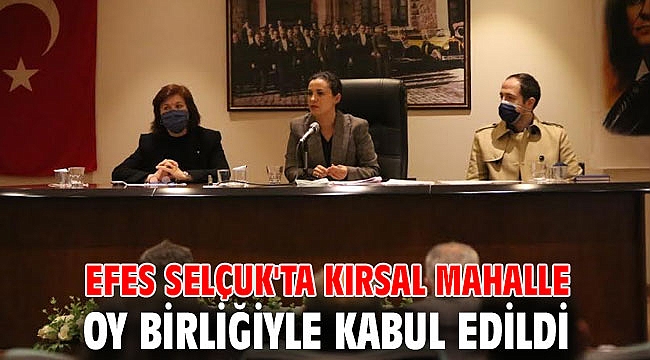 Efes Selçuk'ta kırsal mahalle oy birliğiyle kabul edildi