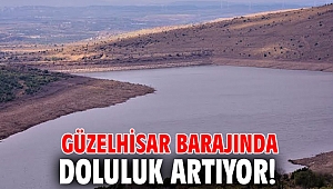 Güzelhisar Barajında Doluluk artıyor!