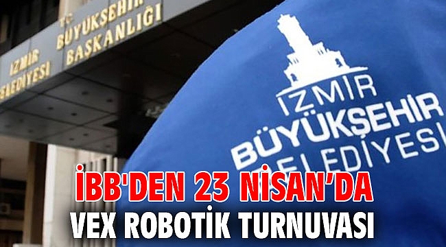 İBB'den 23 Nisan’da Vex Robotik Turnuvası