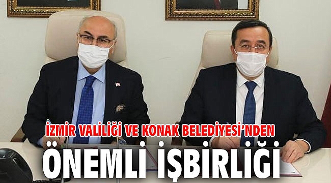İzmir Valiliği ve Konak Belediyesi’nden önemli işbirliği
