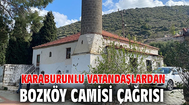 Karaburunlu vatandaşlardan Bozköy Camisi çağrısı…