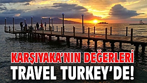 Karşıyaka’nın değerleri Travel Turkey’de!
