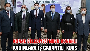 Konak Belediyesi'nden Konaklı kadınlara iş garantili kurs