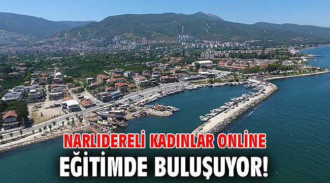 Narlıdereli kadınlar online eğitimde buluşuyor!