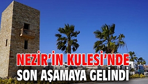 Nezir’in Kulesi’nde son aşamaya gelindi