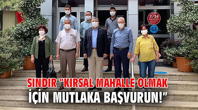 Sındır “Kırsal Mahalle olmak için mutlaka başvurun!”