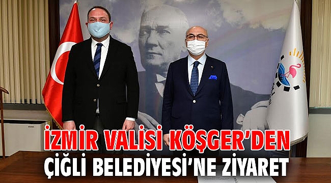 Vali Köşger’den Çiğli Belediyesi’ne Ziyaret