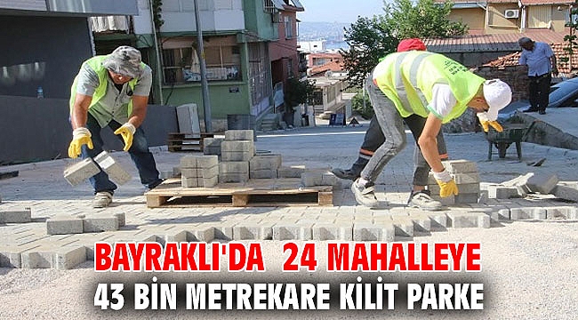 24 MAHALLEYE 43 BİN METREKARE KİLİT PARKE