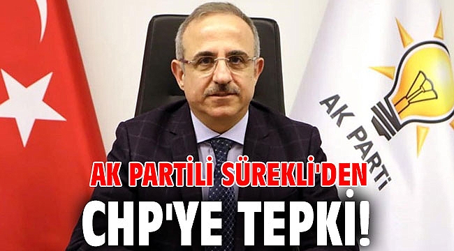 AK Partili Sürekli'den CHP'ye tepki!