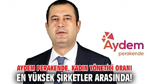 Aydem Perakende, kadın yönetici oranı en yüksek şirketler arasında!