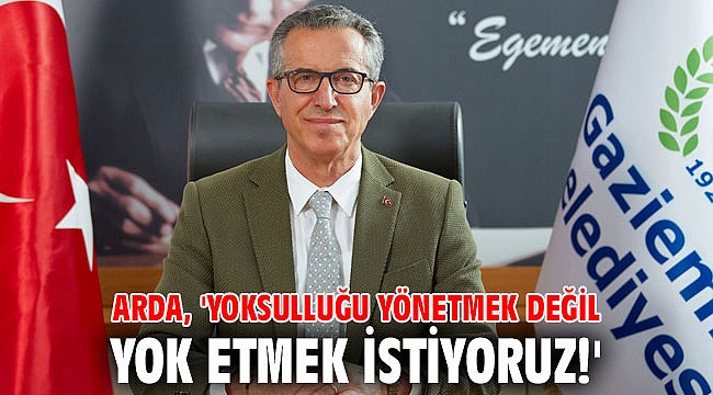 Başkan Arda, 'Yoksulluğu yönetmek değil yok etmek istiyoruz!'