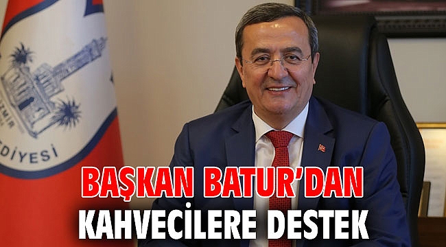 Başkan Batur’dan kahvecilere destek