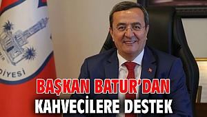Başkan Batur’dan kahvecilere destek