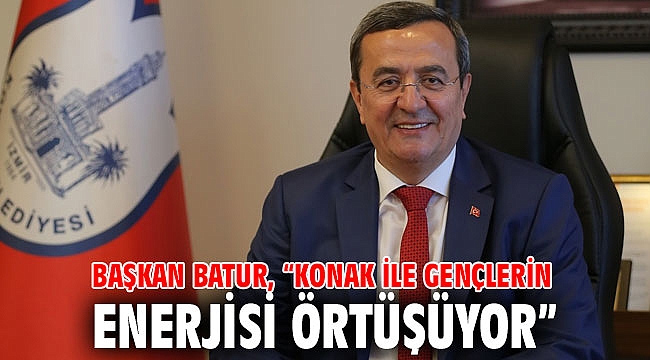Başkan Batur, “Konak ile gençlerin enerjisi örtüşüyor”