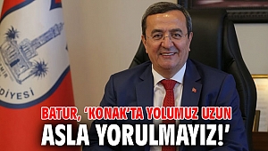 Başkan Batur, ‘Konak’ta yolumuz uzun, asla yorulmayız!’