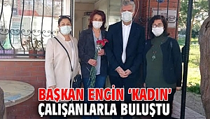 Başkan Engin ‘kadın’ çalışanlarla buluştu
