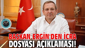 Başkan Ergin'den icra dosyası açıklaması!