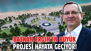 Başkan Ergin’in büyük projesi hayata geçiyor!