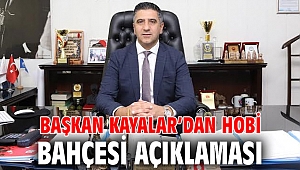 Başkan Kayalar’dan Hobi Bahçesi Açıklaması